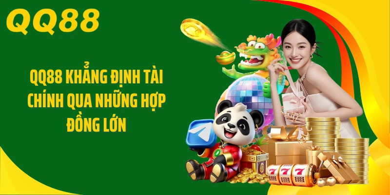 QQ88 khẳng định tài chính qua những hợp đồng lớn