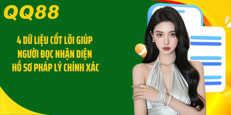 4 dữ liệu cốt lõi giúp người đọc nhận diện hồ sơ pháp lý chính xác