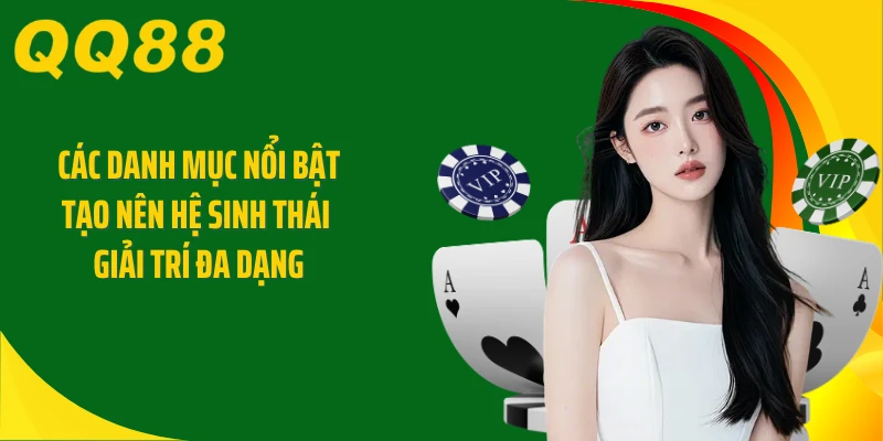 Các danh mục nổi bật tạo nên hệ sinh thái giải trí đa dạng