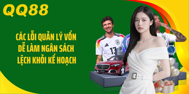 Các lỗi quản lý vốn dễ làm ngân sách lệch khỏi kế hoạch