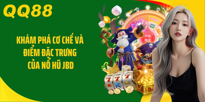 Khám phá cơ chế và điểm đặc trưng của nổ hũ JBD