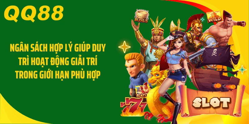 Ngân sách hợp lý giúp duy trì hoạt động giải trí trong giới hạn phù hợp