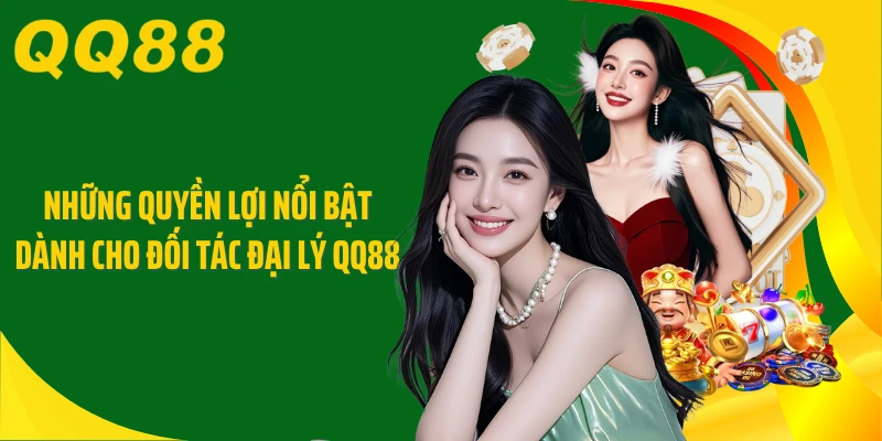 Những quyền lợi nổi bật dành cho đối tác đại lý QQ88