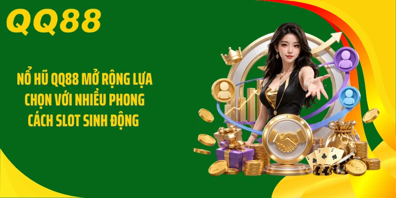 Nổ hũ QQ88 mở rộng lựa chọn với nhiều phong cách slot sinh động